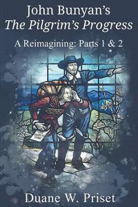 Cover image for John Bunyan's The Pilgrim's Progress: A Reimagining: Parts 1 & 2