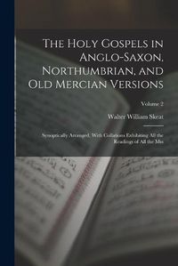 Cover image for The Holy Gospels in Anglo-Saxon, Northumbrian, and Old Mercian Versions