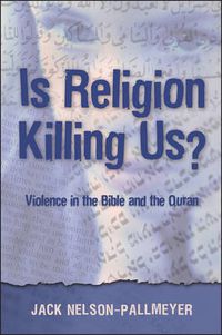 Cover image for Is Religion Killing Us?: Violence in the Bible and the Quran