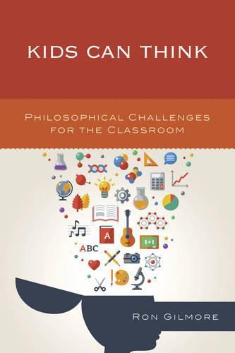 Cover image for Kids Can Think: Philosophical Challenges for the Classroom