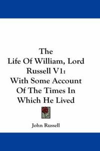 Cover image for The Life of William, Lord Russell V1: With Some Account of the Times in Which He Lived