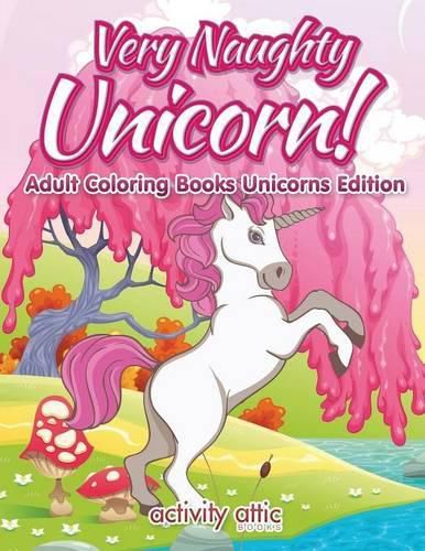 Very Naughty Unicorn! Adult Coloring Books Unicorns Edition