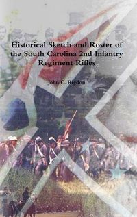 Cover image for Historical Sketch and Roster of the South Carolina 2nd Infantry Regiment Rifles