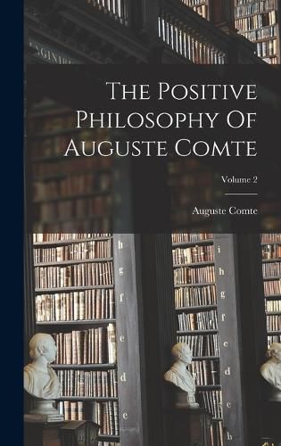 The Positive Philosophy Of Auguste Comte; Volume 2