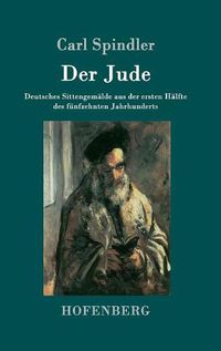 Cover image for Der Jude: Deutsches Sittengemalde aus der ersten Halfte des funfzehnten Jahrhunderts