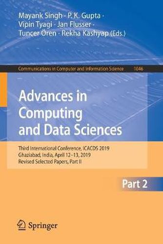 Cover image for Advances in Computing and Data Sciences: Third International Conference, ICACDS 2019, Ghaziabad, India, April 12-13, 2019, Revised Selected Papers, Part II