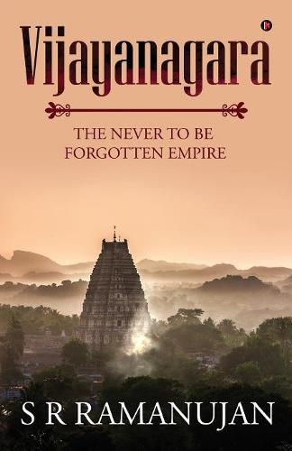 Cover image for Vijayanagara: The Never to Be Forgotten Empire