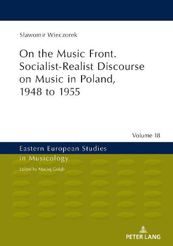 Cover image for On the Music Front. Socialist-Realist Discourse on Music in Poland, 1948 to 1955