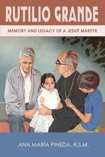 Cover image for Rutilio Grande: Memory and Legacy of a Jesuit Martyr