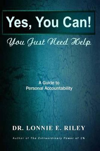 Cover image for Yes You Can, You Just Need Help: A Guide To Personal Accountability