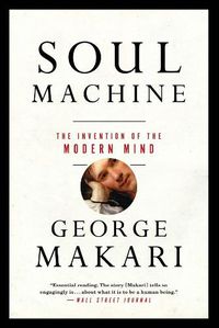 Cover image for Soul Machine: The Invention of the Modern Mind