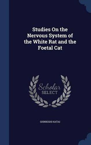 Cover image for Studies on the Nervous System of the White Rat and the Foetal Cat