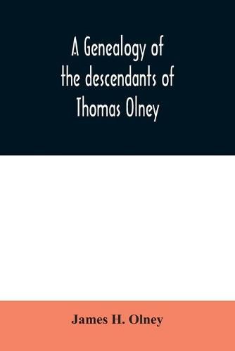 Cover image for A genealogy of the descendants of Thomas Olney: an original proprietor of Providence, R.I., who came from England in 1635