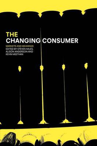 Cover image for The Changing Consumer: Markets and Meanings