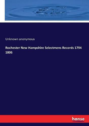 Cover image for Rochester New Hampshire Selectmens Records 1794 1806