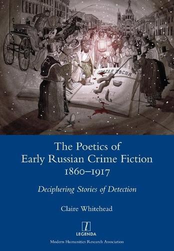 Cover image for The Poetics of Early Russian Crime Fiction 1860-1917: Deciphering Stories of Detection