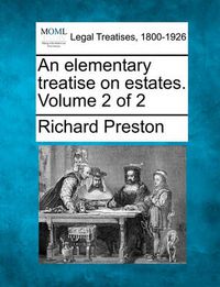 Cover image for An elementary treatise on estates. Volume 2 of 2