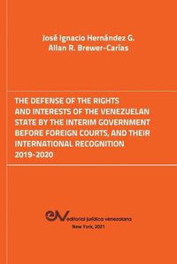 Cover image for The Defense of the Rights and Interest of the Venezuelan State by the Interim Government Before Foreign Courts. 2019-2020