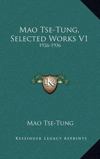 Cover image for Mao Tse-Tung, Selected Works V1: 1926-1936