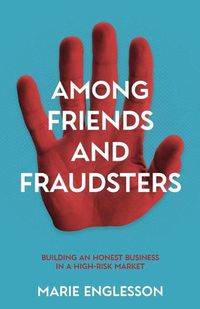 Cover image for Among Friends and Fraudsters: Building an Honest Business in a High-risk Market