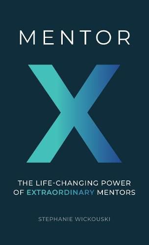 Cover image for Mentor X: The Life-Changing Power of Extraordinary Mentors