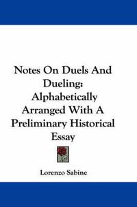 Cover image for Notes On Duels And Dueling: Alphabetically Arranged With A Preliminary Historical Essay