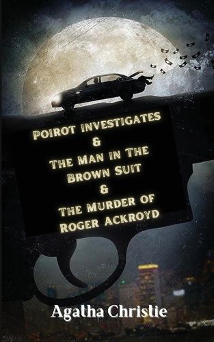 Cover image for Poirot investigates and The Man in The Brown Suit and The Murder of Roger Ackroyd