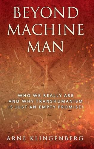 Cover image for Beyond Machine Man: Who we really are and why Transhumanism is just an empty promise!