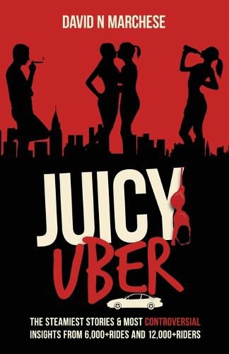 Cover image for Juicy Uber: The Steamiest Stories and Controversial Insights from 6000+ Rides and 12,000+ Riders