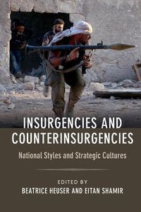 Cover image for Insurgencies and Counterinsurgencies: National Styles and Strategic Cultures