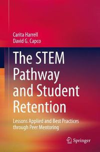 Cover image for The STEM Pathway and Student Retention: Lessons Applied and Best Practices through Peer Mentoring