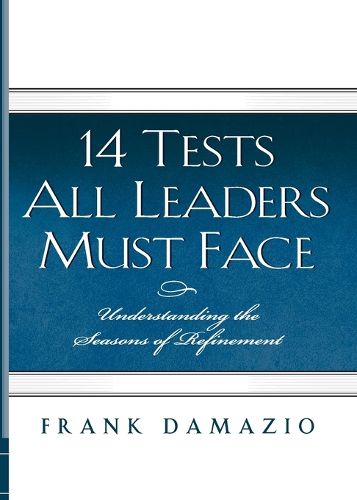 Cover image for 14 Tests All Leaders Must Face: Understanding the Seasons of Refinement