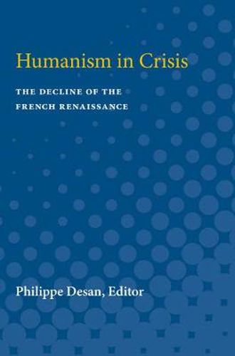 Cover image for Humanism in Crisis: The Decline of the French Renaissance