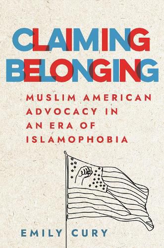 Cover image for Claiming Belonging: Muslim American Advocacy in an Era of Islamophobia