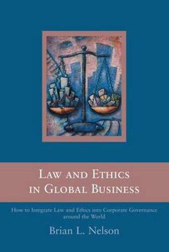 Cover image for Law and Ethics in Global Business: How to Integrate Law and Ethics into Corporate Governance Around the World