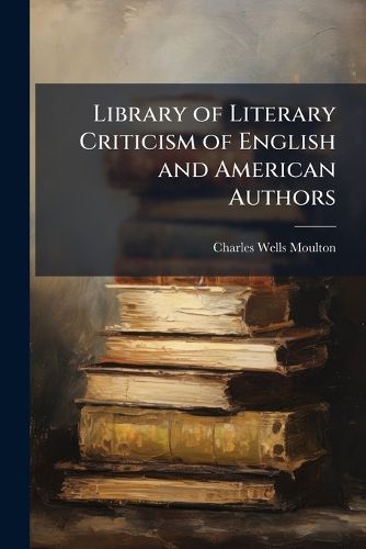 Cover image for Library of Literary Criticism of English and American Authors: 1875-1890