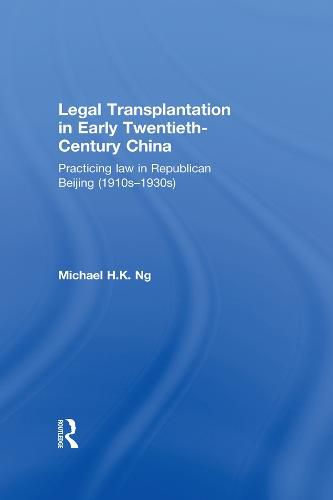 Cover image for Legal Transplantation in Early Twentieth-Century China: Practicing Law in Republican Beijing (1910s-1930s)