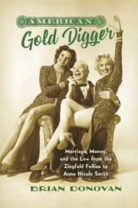 Cover image for American Gold Digger: Marriage, Money, and the Law from the Ziegfeld Follies to Anna Nicole Smith