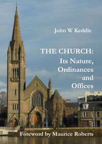 Cover image for The Church - Its Nature, Ordinances and Offices