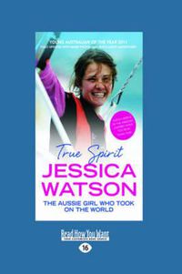 Cover image for True Spirit: The Aussie Girl who took on the World