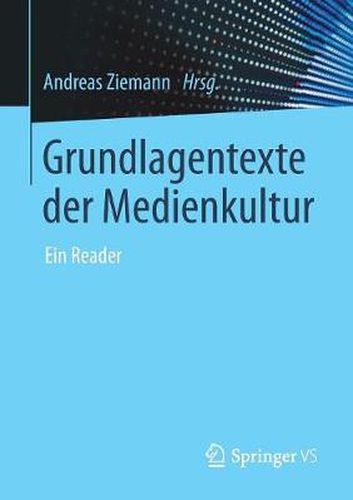 Grundlagentexte Der Medienkultur: Ein Reader