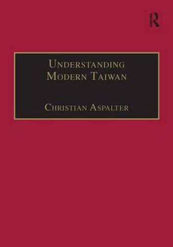 Cover image for Understanding Modern Taiwan: Essays in Economics, Politics and Social Policy