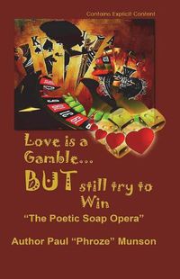 Cover image for Love Is A Gamble But Still Try To win: The Poetic Soap Opera