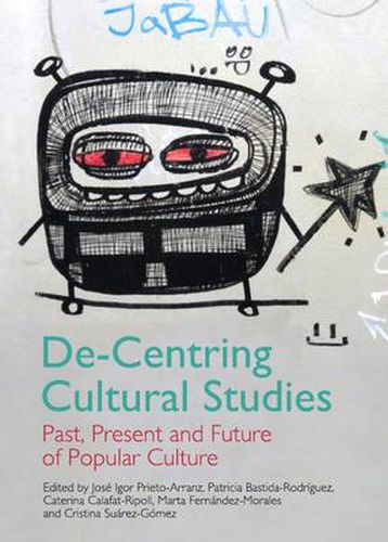 De-Centring Cultural Studies: Past, Present and Future of Popular Culture