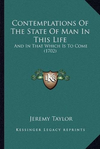 Contemplations of the State of Man in This Life: And in That Which Is to Come (1702)