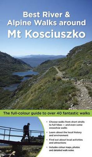 Best River & Alpine Walks around Mt Kosciuszko: The Full-Colour Guide to Over 40 Fantastic Walks