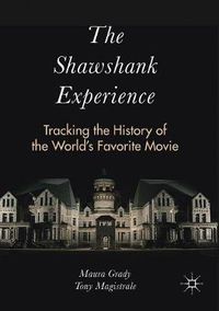 Cover image for The Shawshank Experience: Tracking the History of the World's Favorite Movie