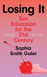 Cover image for Losing It: Sex Education for the 21st Century