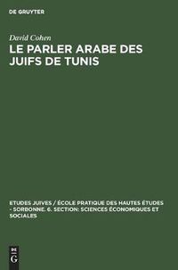 Cover image for Le Parler Arabe Des Juifs de Tunis: Textes Et Documents Linguistiques Et Ethnographiques