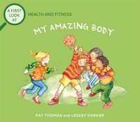 Cover image for A First Look At: Health and Fitness: My Amazing Body